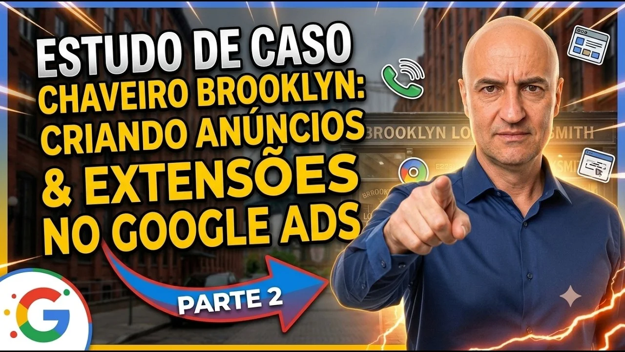 Estudo de Caso Chaveiro Brooklyn: Criando Anúncios e Recursos no Google Ads